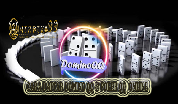 Cara Daftar Judi DominoQQ dan Poker QQ Online Cara Daftar Judi DominoQQ dan Poker QQ Online